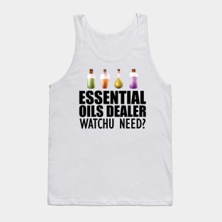 Essential Oils Dealer Watchu Need? Tank Top